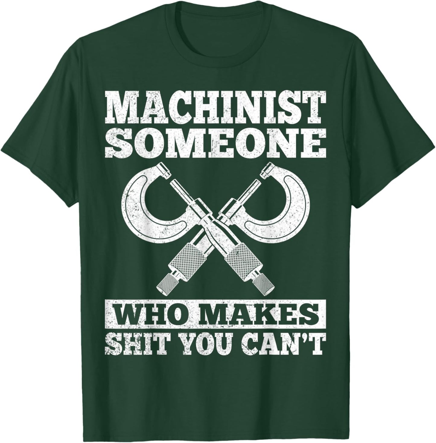Someone Who Makes Shit You Can't - Funny CNC Machinist Gifts T-Shirt - T-Shirt | Forest