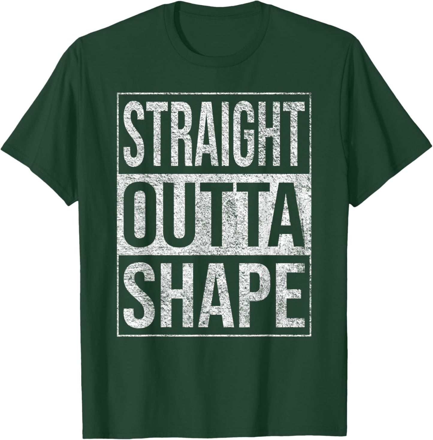 Straight Outta Shape Out of Shape Diet Exercise Fitness T-Shirt - T-Shirt | Forest