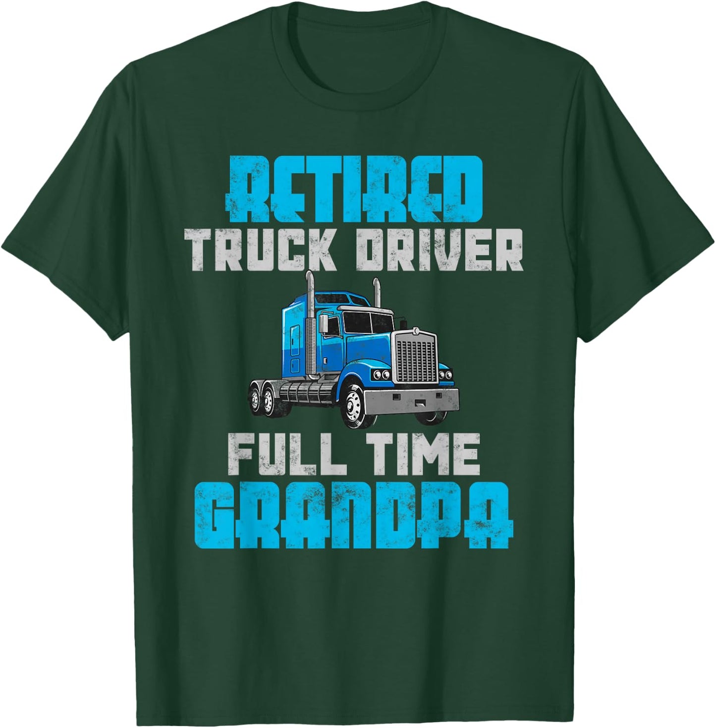 Retired Truck Driver Full Time Grandpa Retirement Driver T-Shirt - T-Shirt | Forest