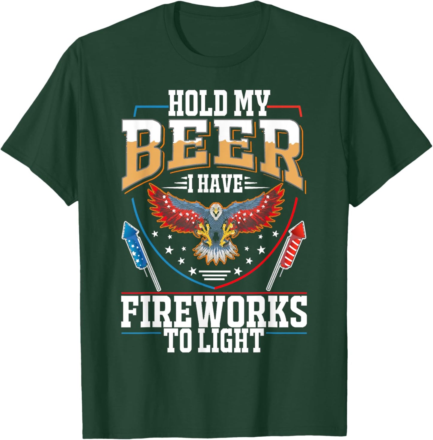 Hold My Beer, I Have Fireworks To Light, 4th Of July Eagle T-Shirt - T-Shirt | Forest