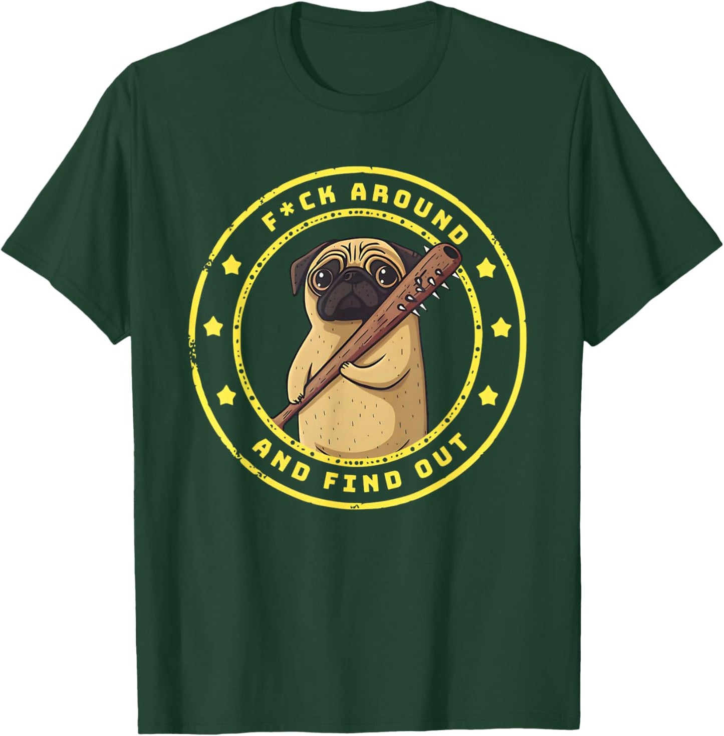 Funny Trendy Shirt Fuck Around And Find Out Funny Pug T-Shirt - T-Shirt | Forest