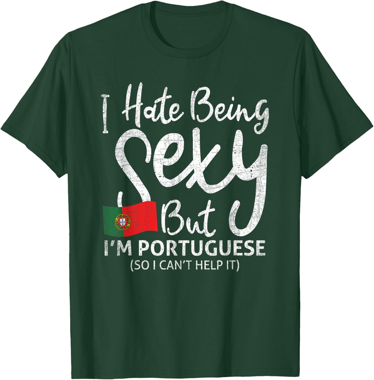 I hate being sexy, but I'm Portuguese, so T-Shirt - T-Shirt | Forest