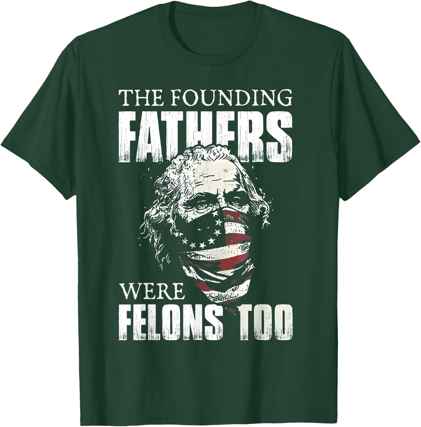 The Founding Fathers Were Felons Too T-Shirt - T-Shirt | Forest