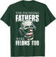 The Founding Fathers Were Felons Too T-Shirt - T-Shirt | Forest