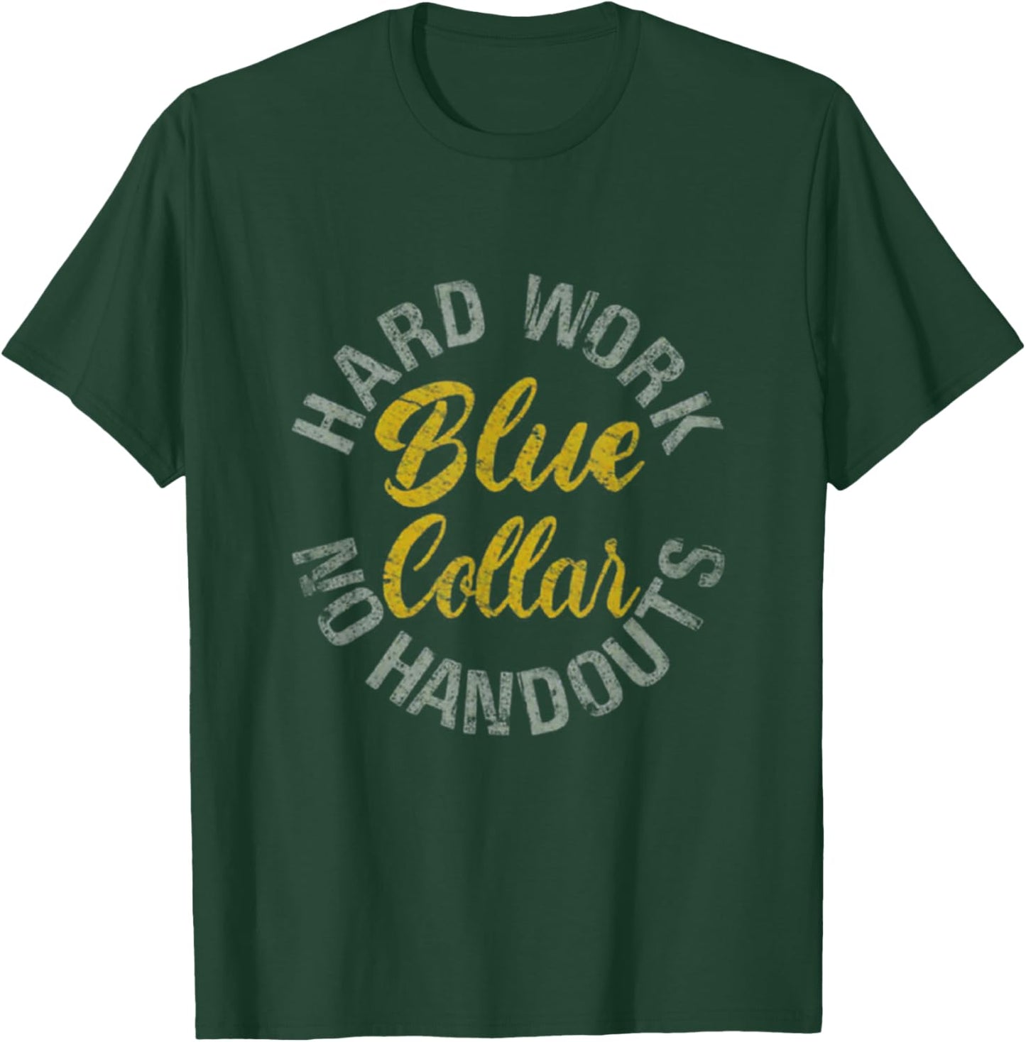 Blue Collar Hard Work No Handouts T-Shirt - T-Shirt | Forest