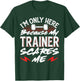 I'm Only Here Because My Trainer Scares Me T-Shirt - T-Shirt | Forest