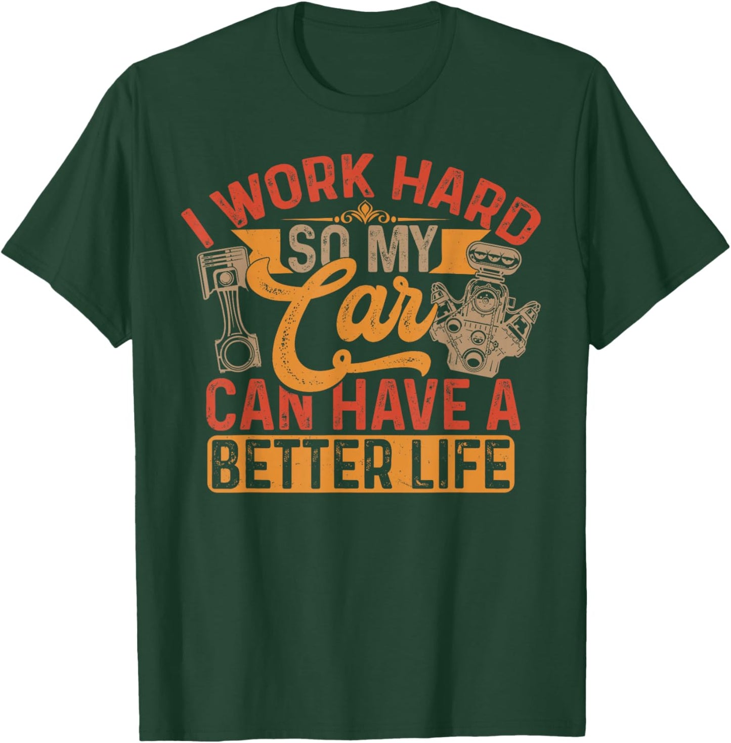 I Work Hard So My Car Can Have A Better Life Cars T-Shirt - T-Shirt | Forest
