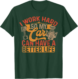 I Work Hard So My Car Can Have A Better Life Cars T-Shirt - T-Shirt | Forest