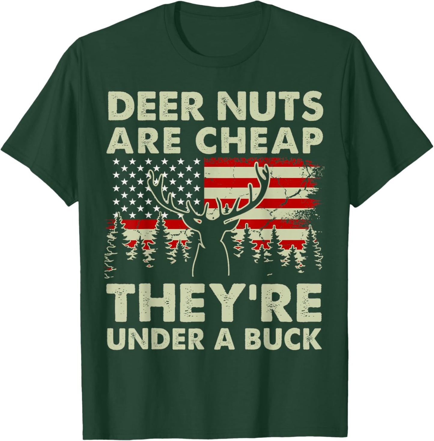 Deer Nut Are Cheap Deer Hunting Gift Dad Hunter Son Daughter T-Shirt - T-Shirt | Forest