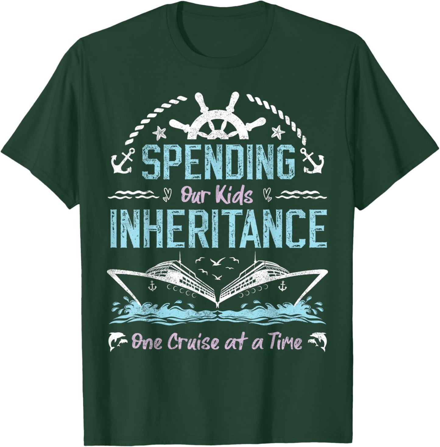 Spending Our Kids Inheritance One Cruise at a Time funny T-Shirt - T-Shirt | Forest