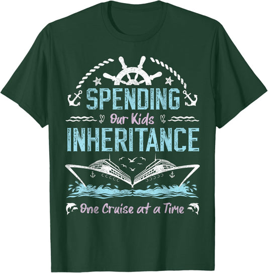 Spending Our Kids Inheritance One Cruise at a Time funny T-Shirt - T-Shirt | Forest