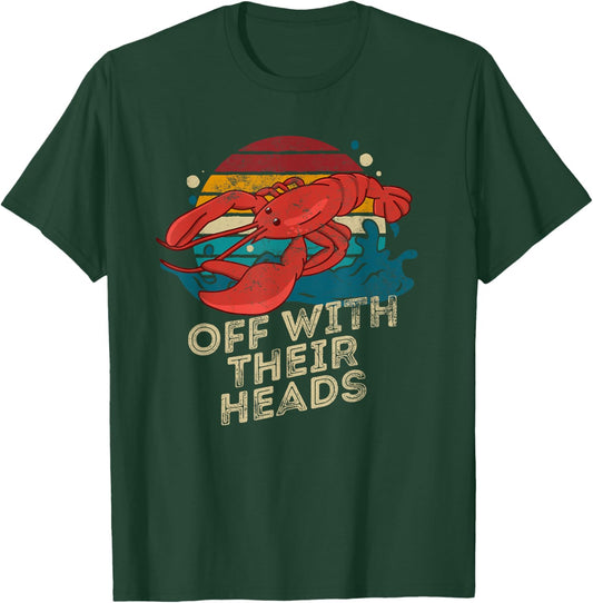 Off With Their Heads Funny Crawfish Boil Seafood Lover T-Shirt - T-Shirt | Forest