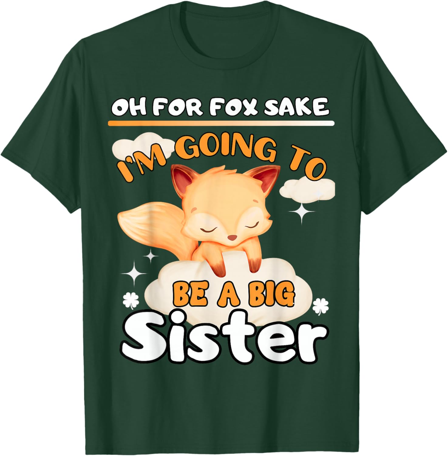 Oh For Fox Sake I'm Going To Be A Big Sister Cute Cool Fox T-Shirt - T-Shirt | Forest