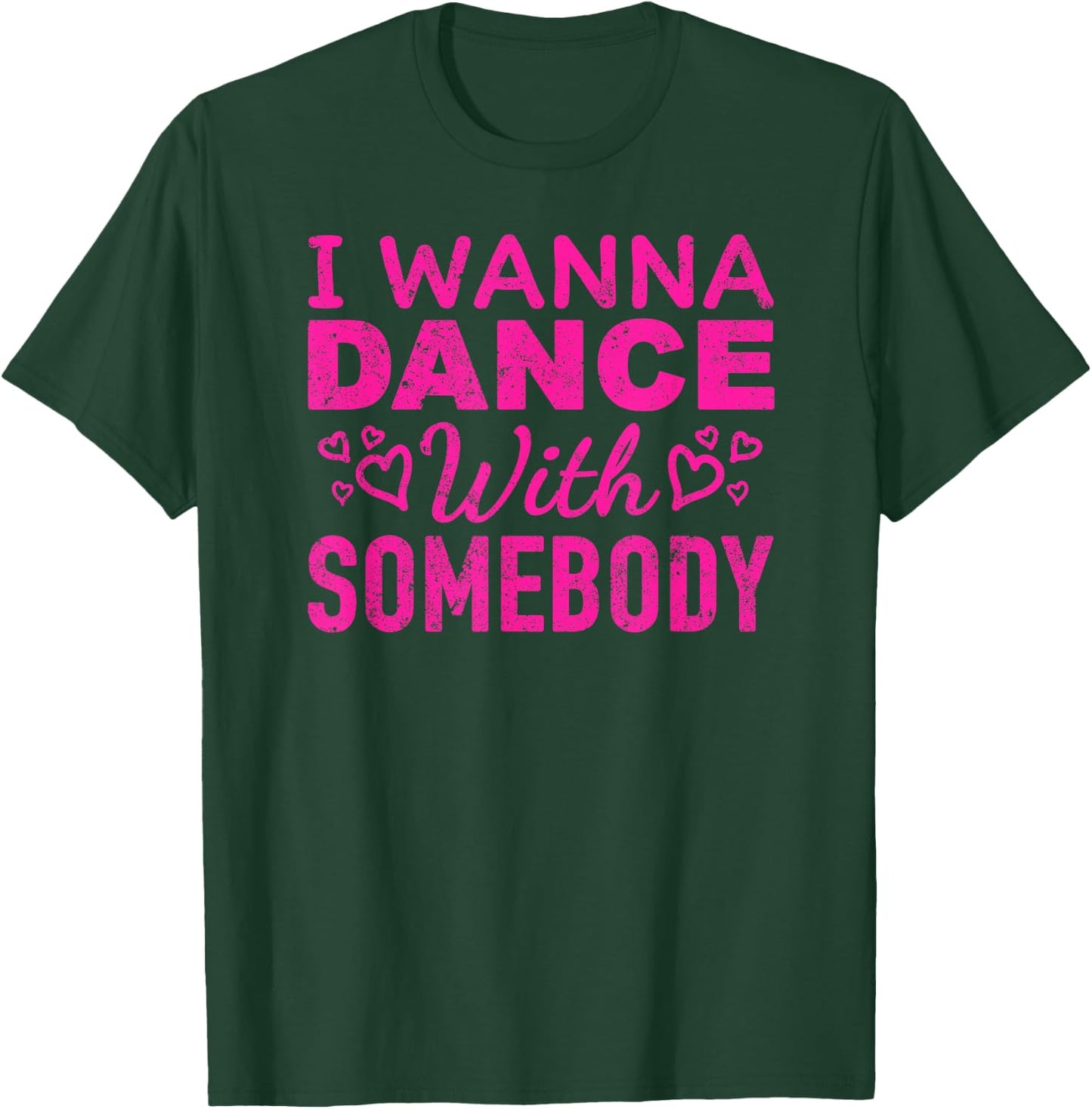 I Wanna Dance with Somebody Retro Design For Dancers T-Shirt - T-Shirt | Forest