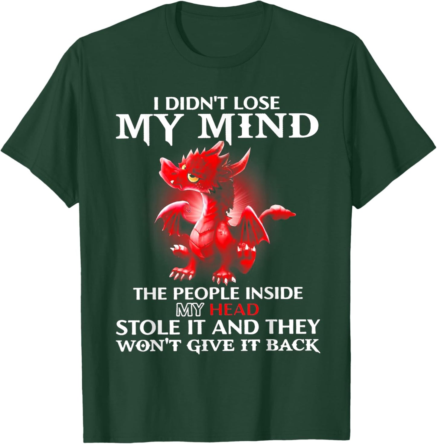 Dragon I Didn't Lose My Mind The People Inside My Head Stole T-Shirt - T-Shirt | Forest