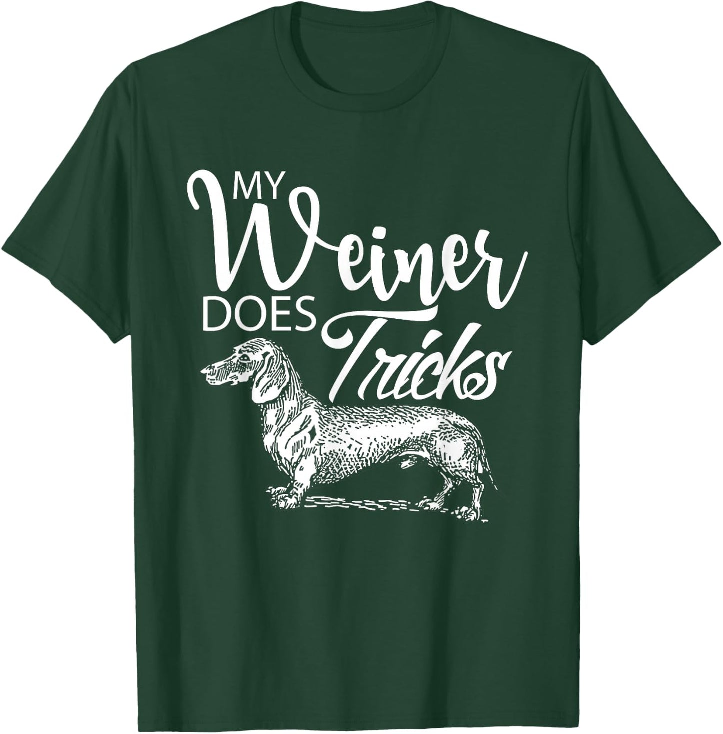 My Weiner Does Tricks - Funny Dachsund & Weiner Dog Owner T-Shirt - T-Shirt | Forest