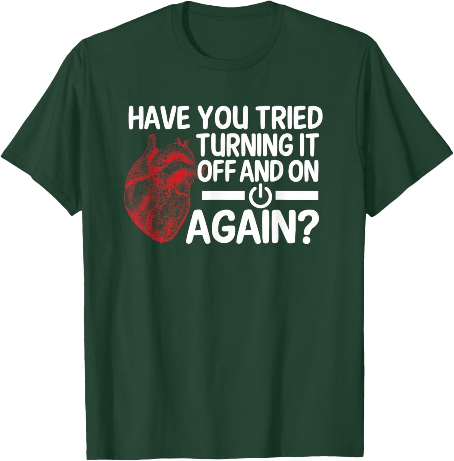 Have You Tried Turning It Off And On Heart Surgeon Cardiac T-Shirt - T-Shirt | Forest