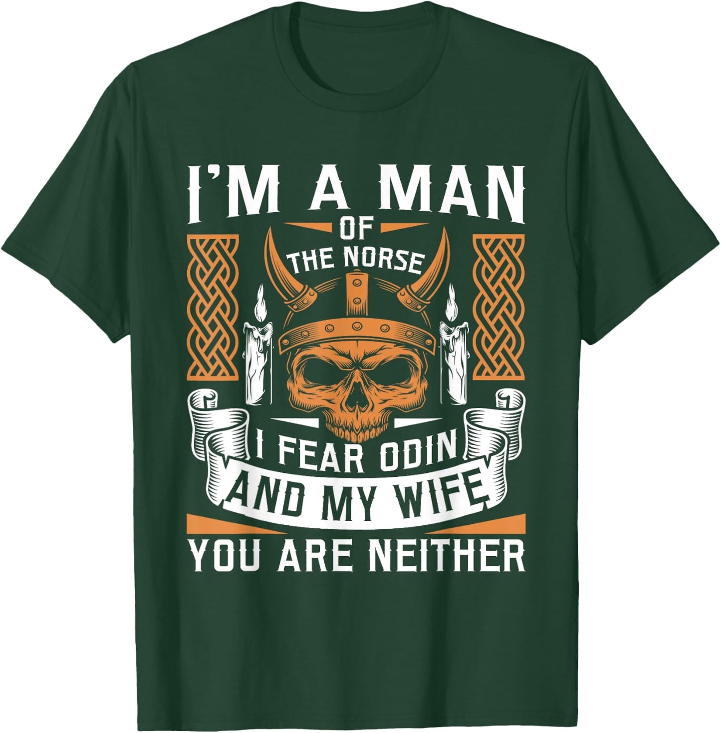 I Am A Man Of The Norse I Fear Odin And My Wife Viking Pride T-Shirt - T-Shirt | Forest