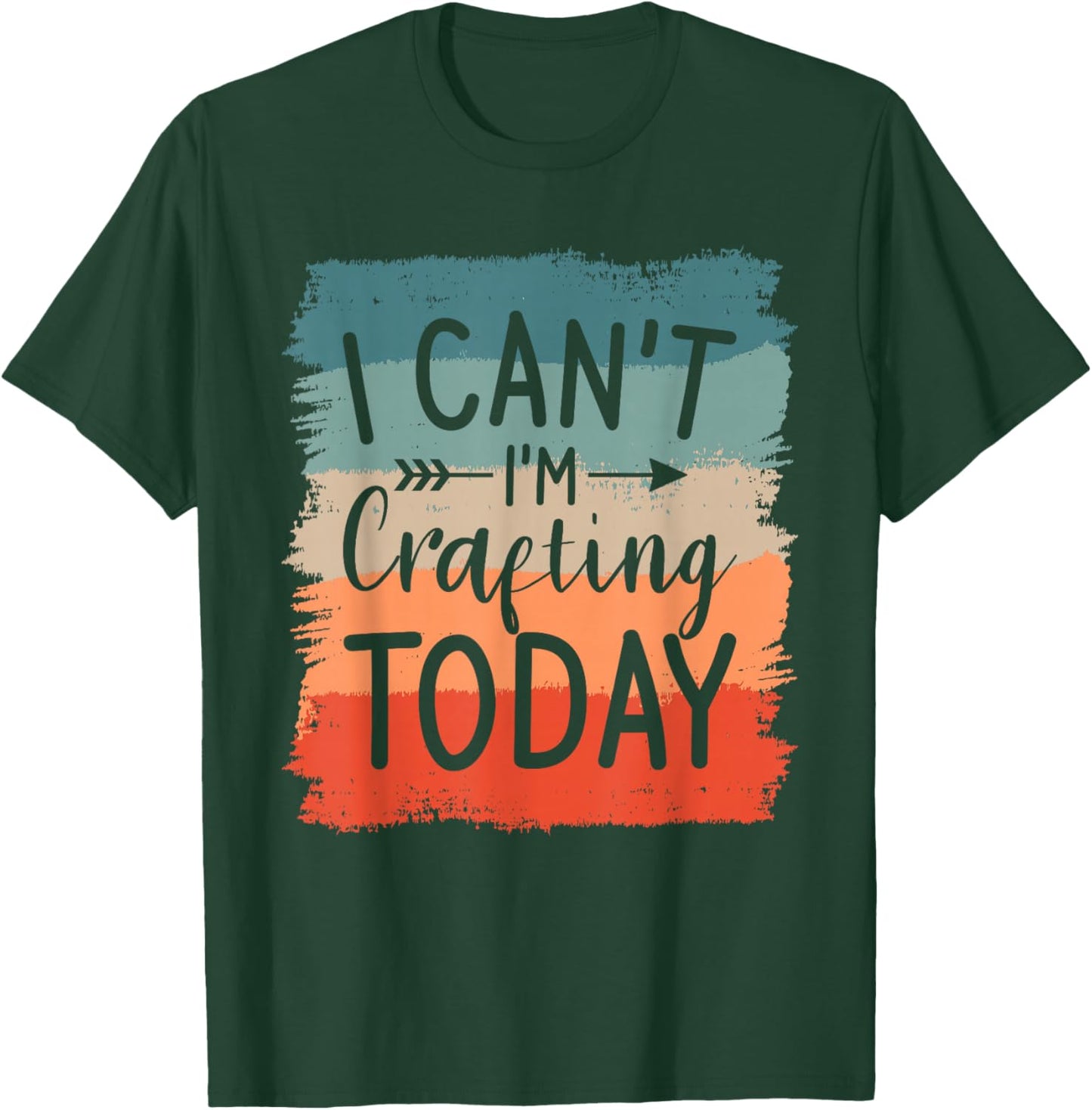 I Can't I'm Crafting Today DIY Crafts Crafter T-Shirt - T-Shirt | Forest