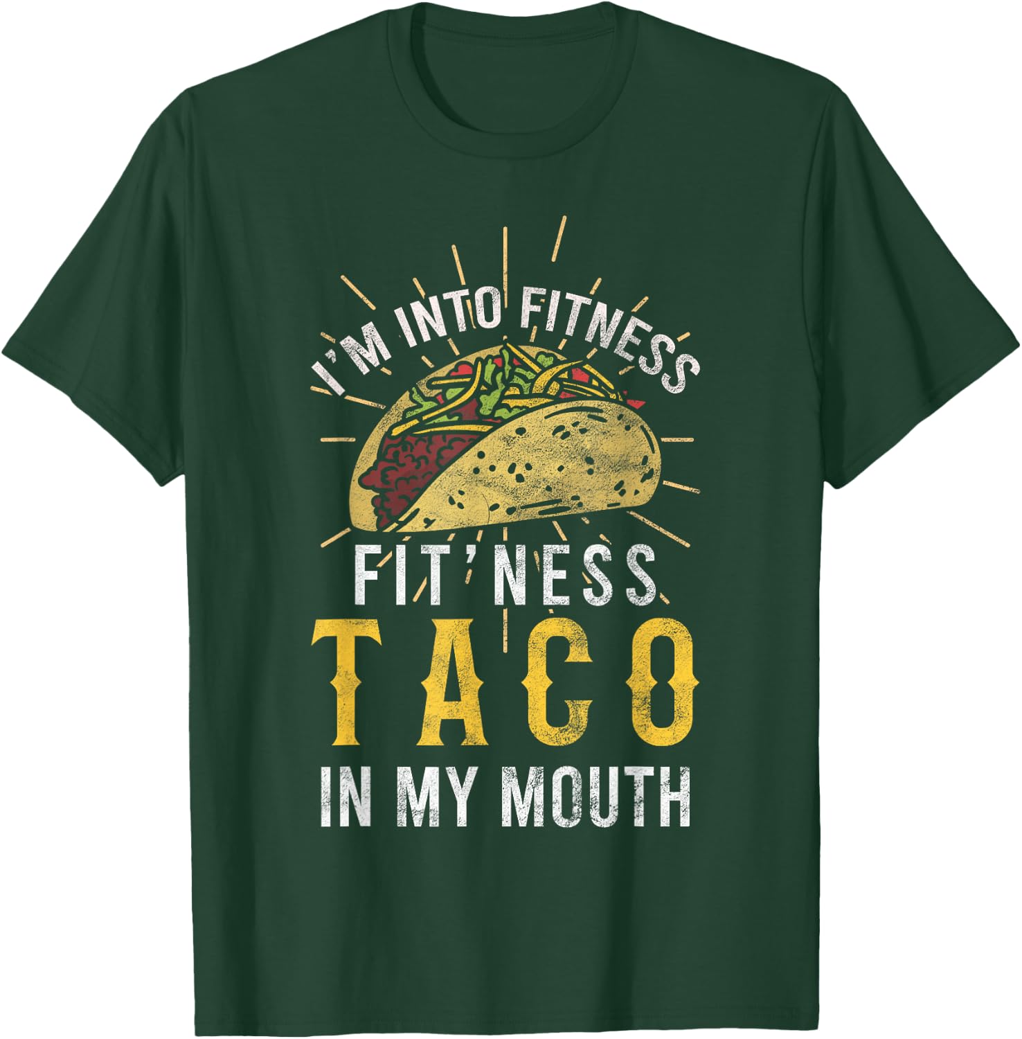 I'm Into Fitness Taco in My Mouth Gift a Taco Lover T-Shirt - T-Shirt | Forest