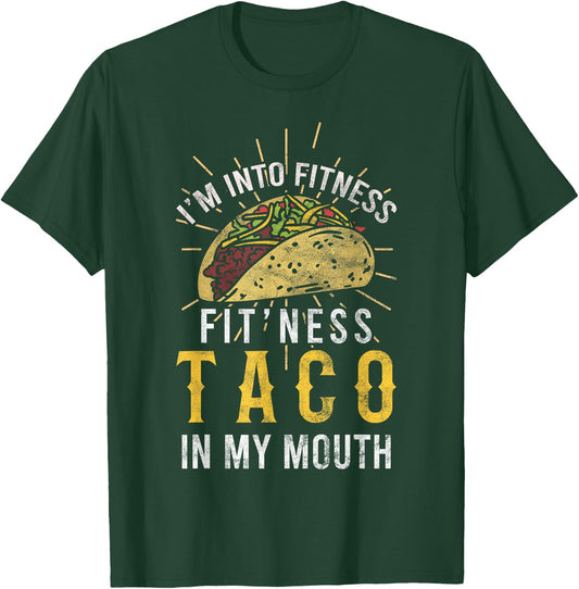 I'm Into Fitness Taco in My Mouth Gift a Taco Lover T-Shirt - T-Shirt | Forest