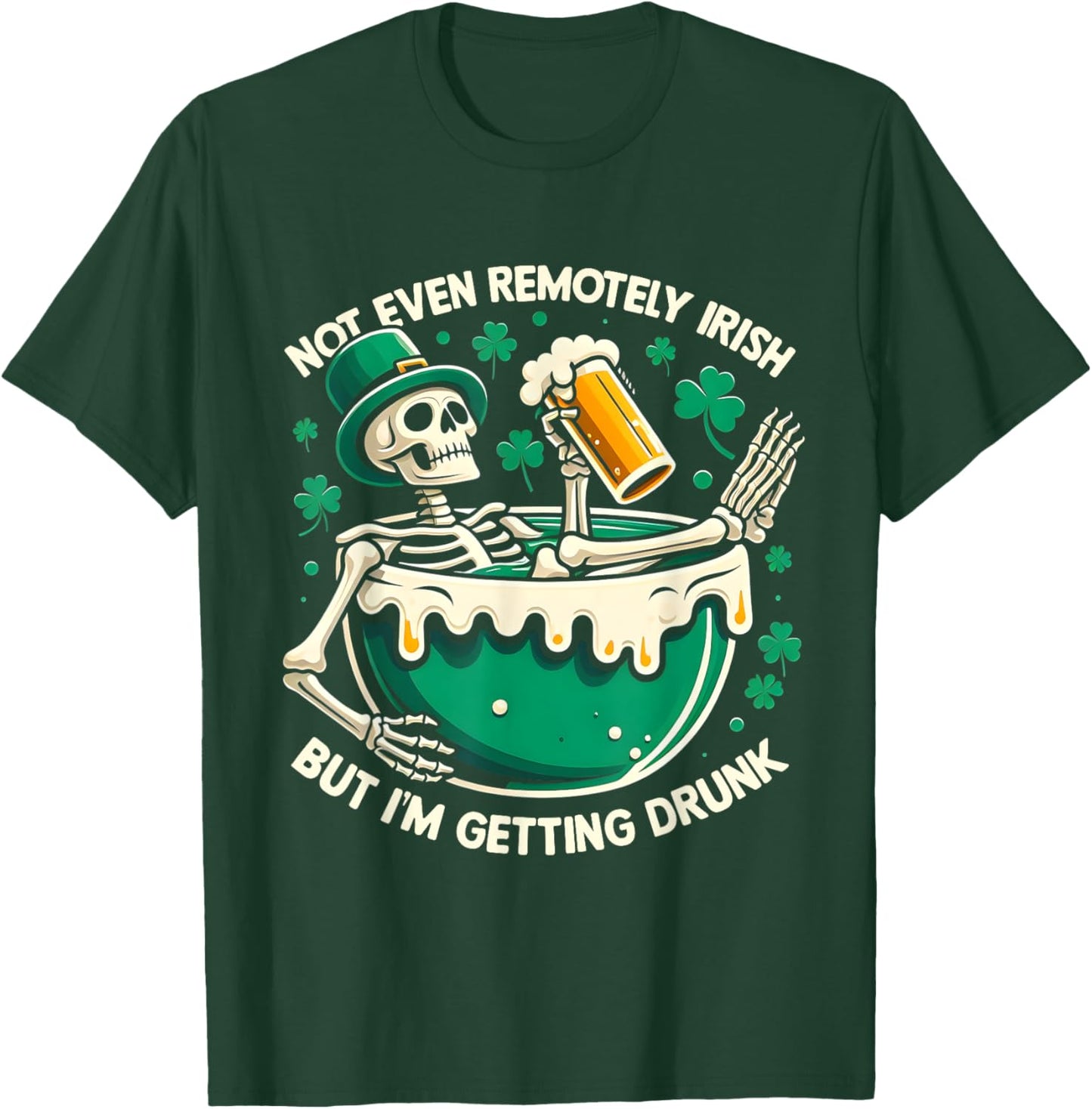 Not Even Remotely Irish But I'm Getting Drunk St Patrick Day T-Shirt - T-Shirt | Forest
