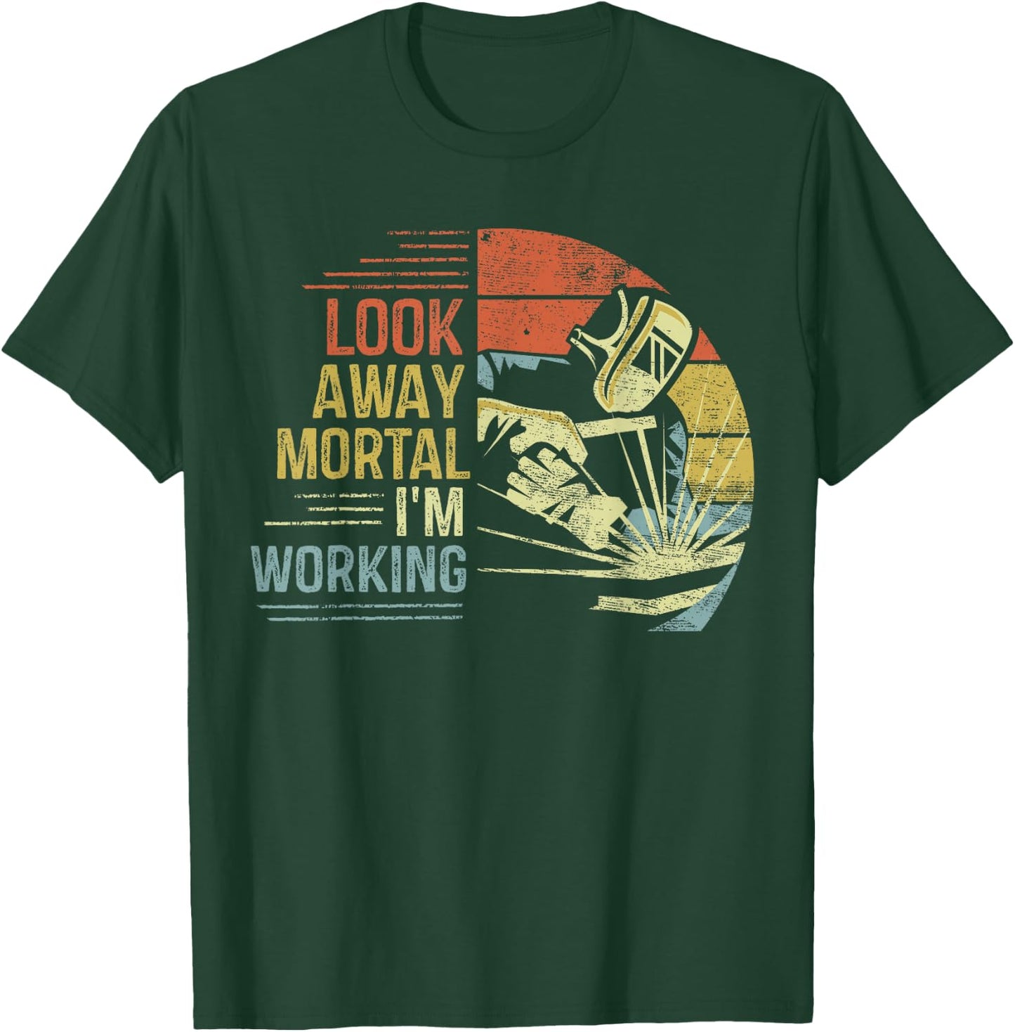 Welder Gifts Look Away Mortal I'm Working Funny Welding T-Shirt - T-Shirt | Forest