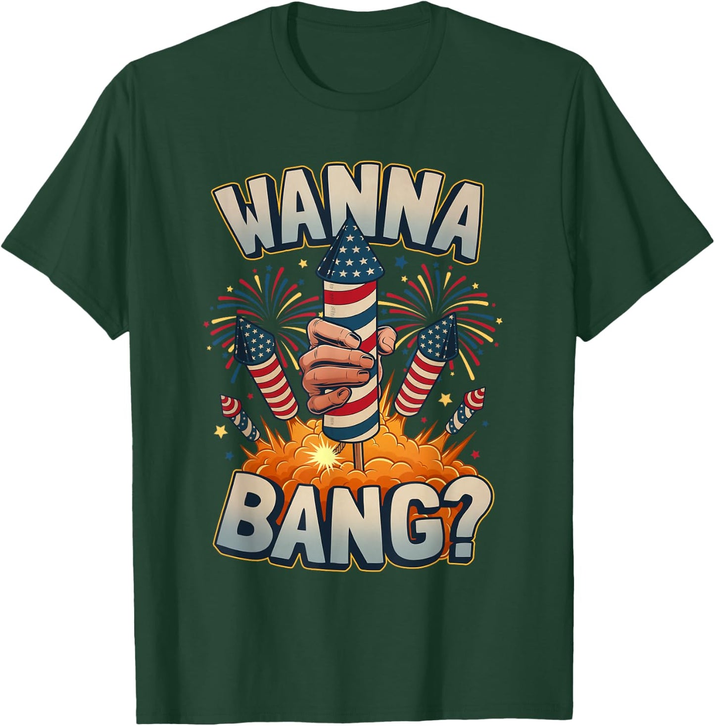 Funny Wanna Bang 4th of July Fireworks T-Shirt - T-Shirt | Forest