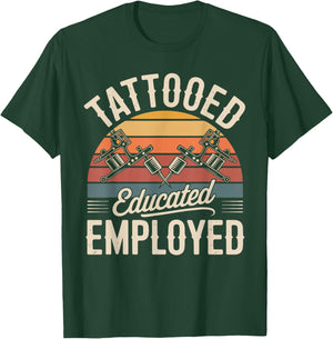 Tattooed Educated Employed Design T-Shirt - T-Shirt | Forest