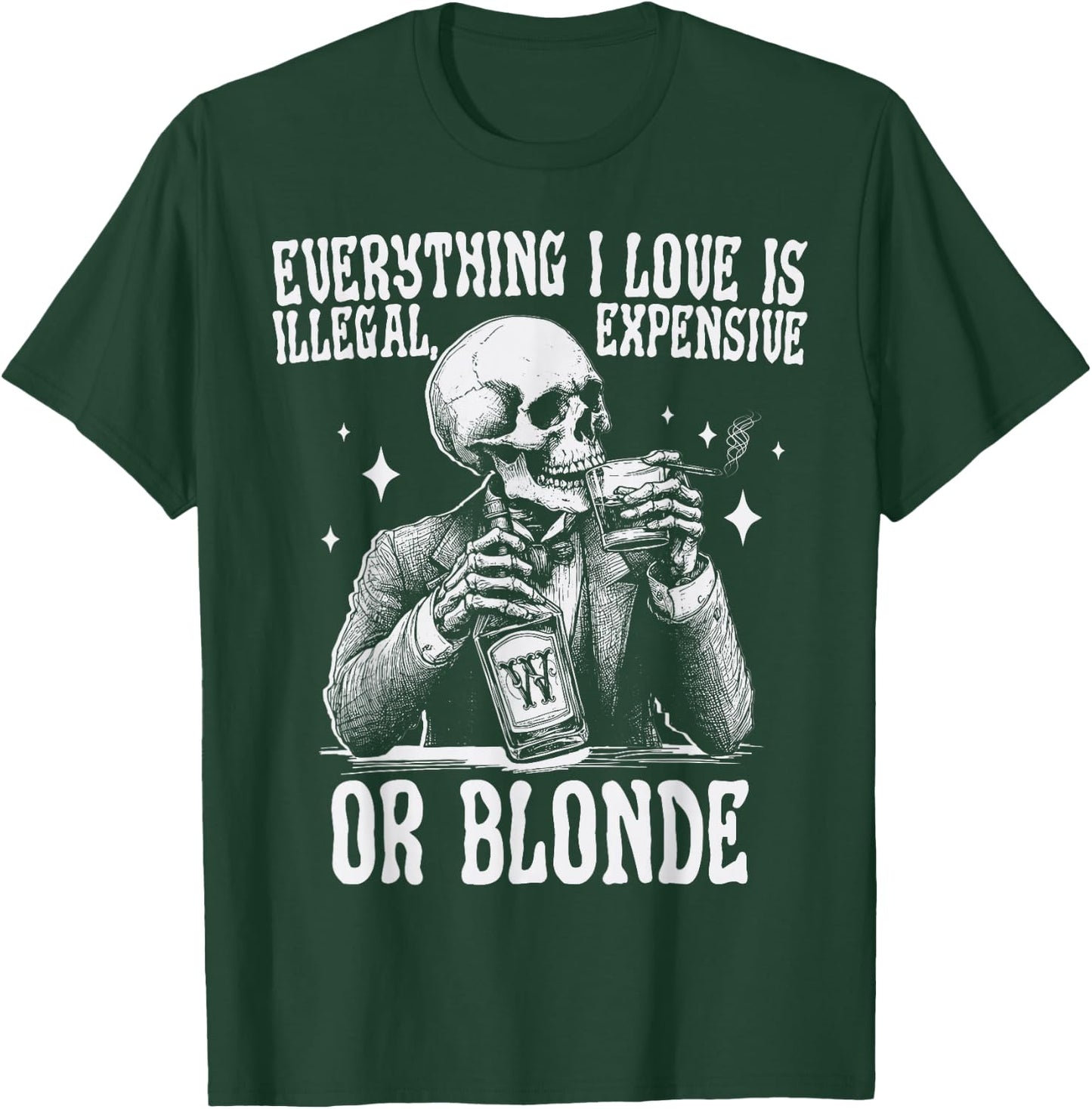 Everything I Love Is Illegal Expensive Or Blonde Funny T-Shirt - T-Shirt | Forest