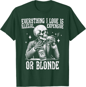 Everything I Love Is Illegal Expensive Or Blonde Funny T-Shirt - T-Shirt | Forest