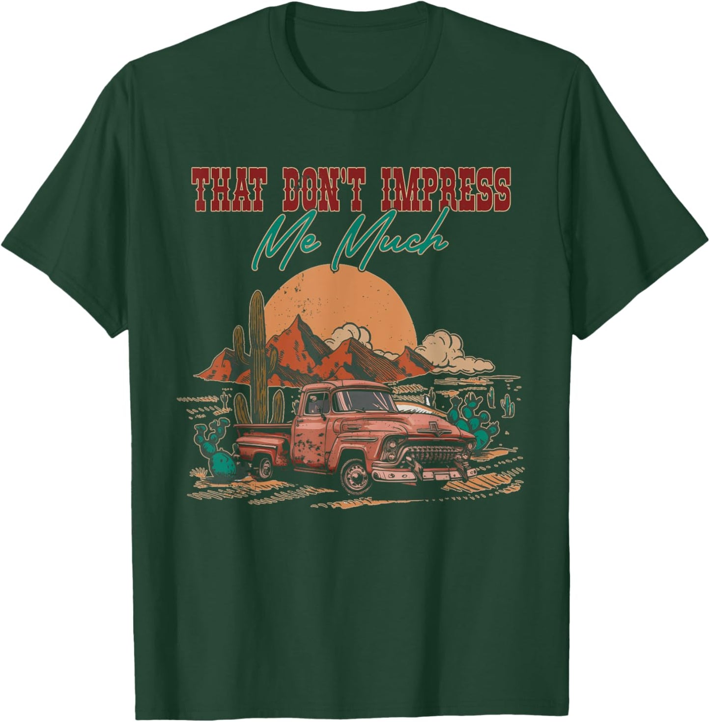 That Do Not Impress Me Much Deserts Vintage Truck Drivers T-Shirt - T-Shirt | Forest