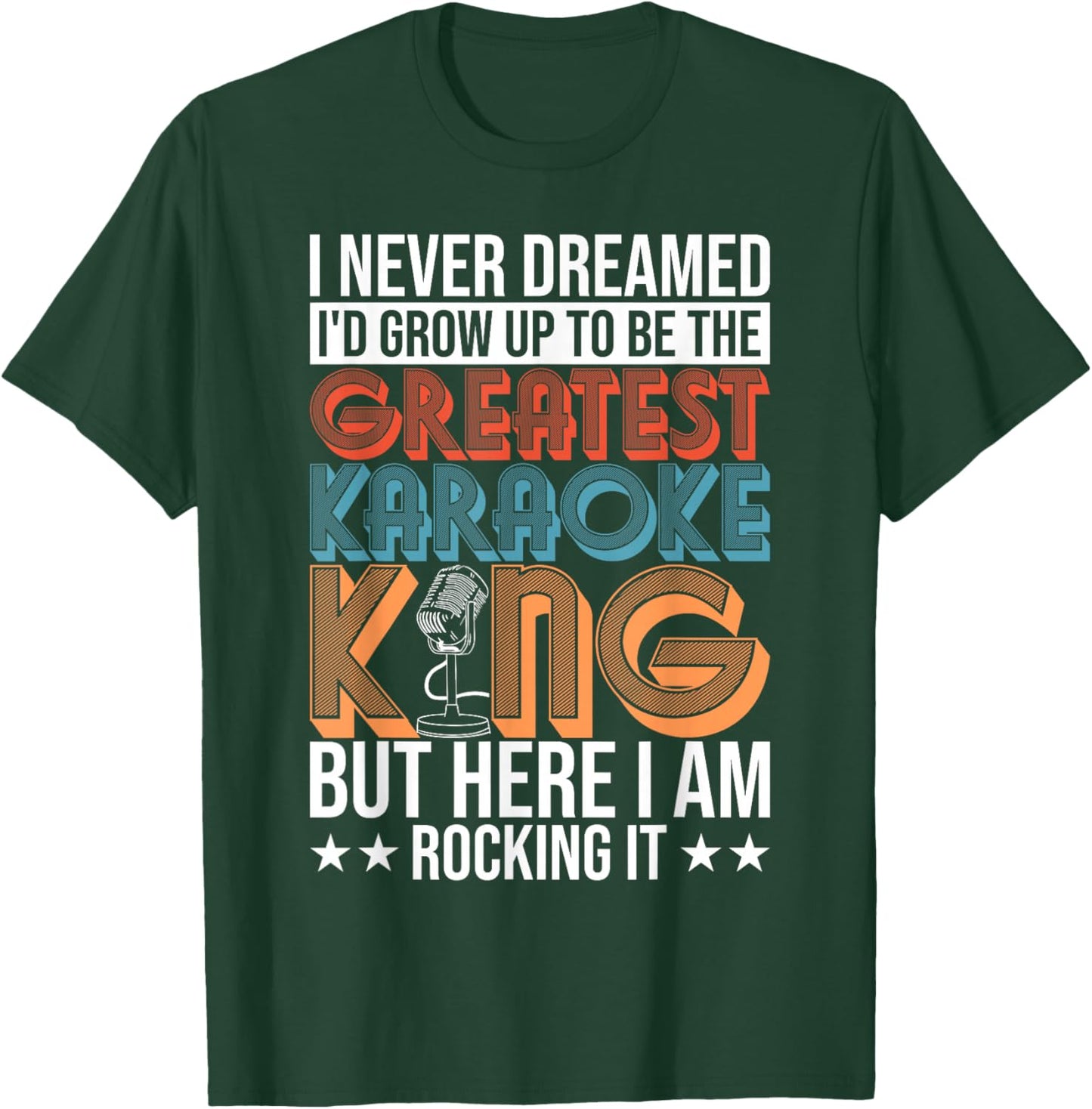 Karaoke Singing Never Dreamed To Be Greatest Karaoke King T-Shirt - T-Shirt | Forest