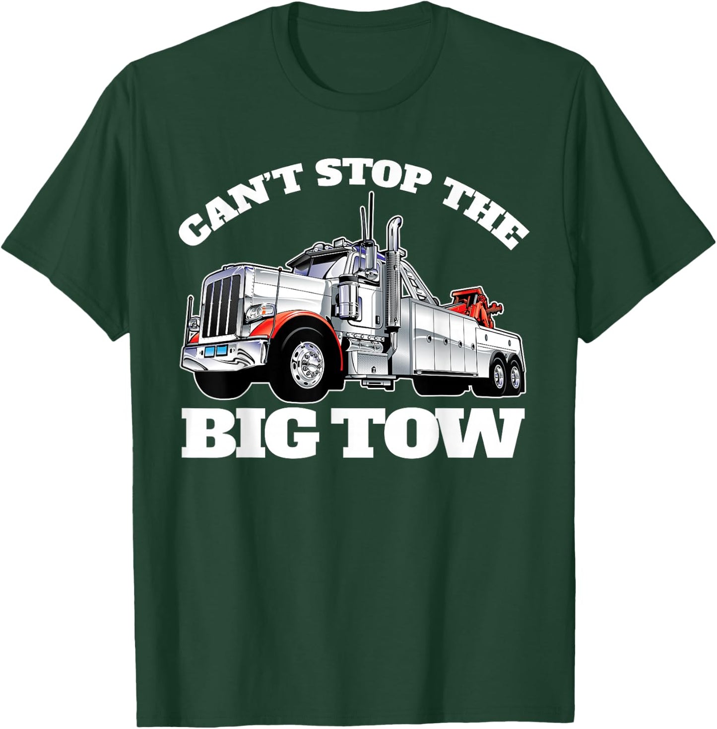 Can't Stop The Big Tow Semi Tow Truck Driver Funny T-Shirt - T-Shirt | Forest
