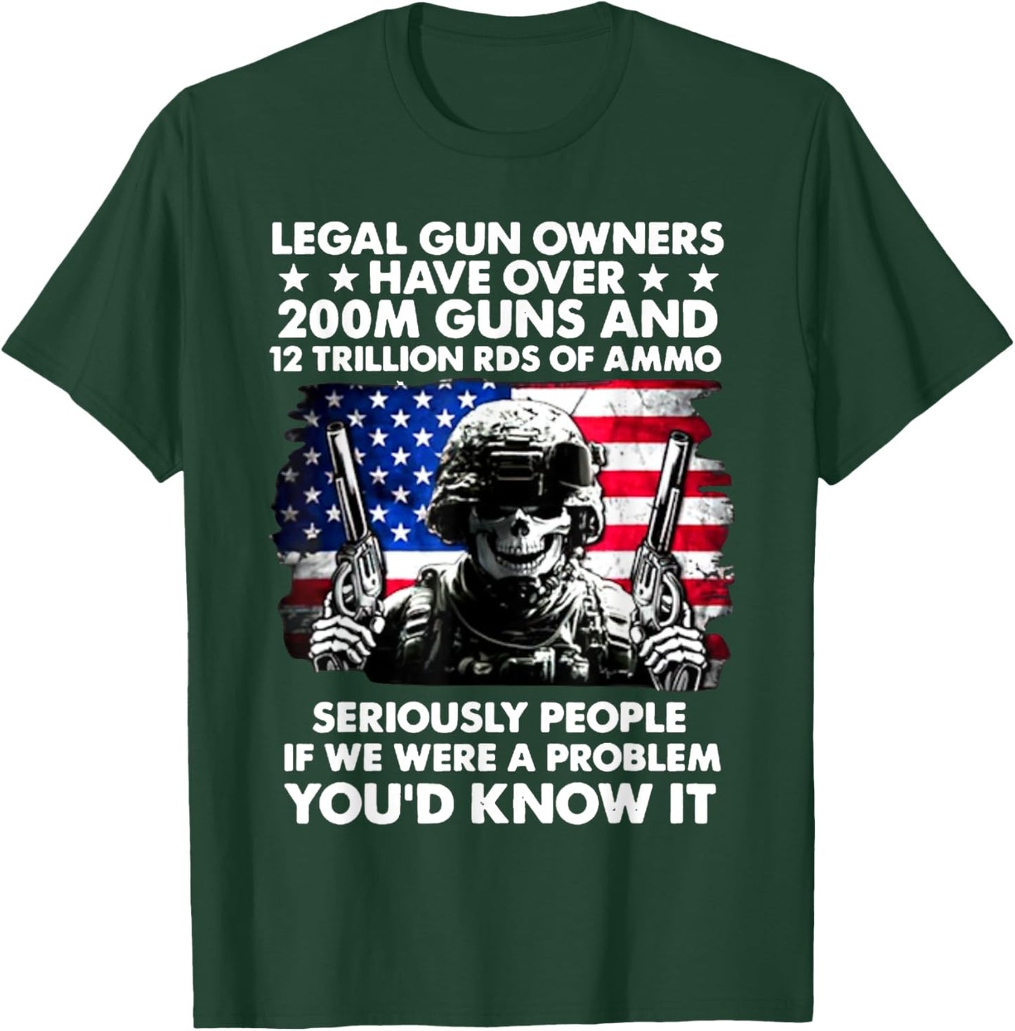 Legal Gun Owners Have Over 200m Guns And 12 Trillion RDS T-Shirt - T-Shirt | Forest