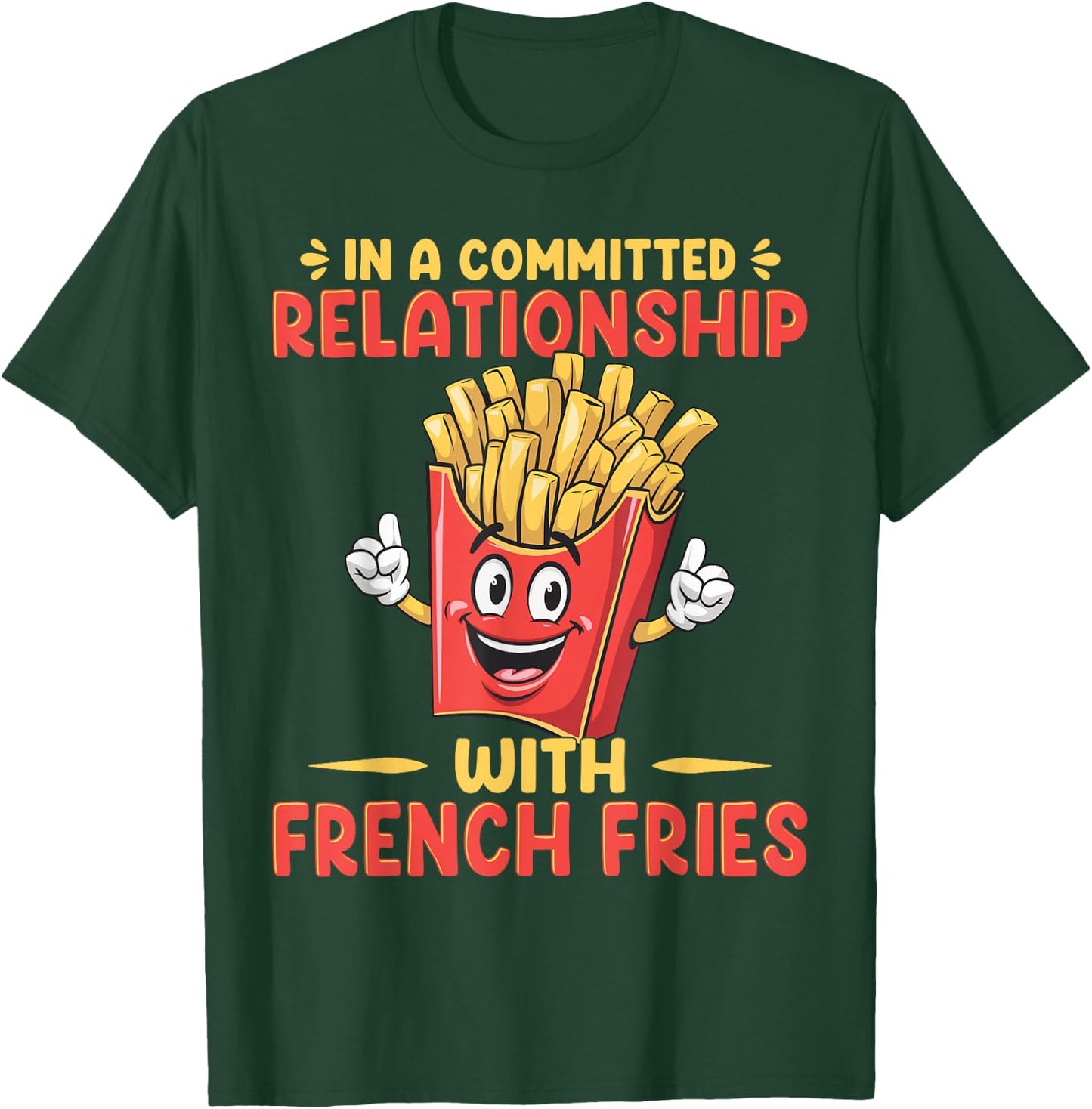 In A Relationship With French Fries Fast Food French Fry T-Shirt - T-Shirt | Forest