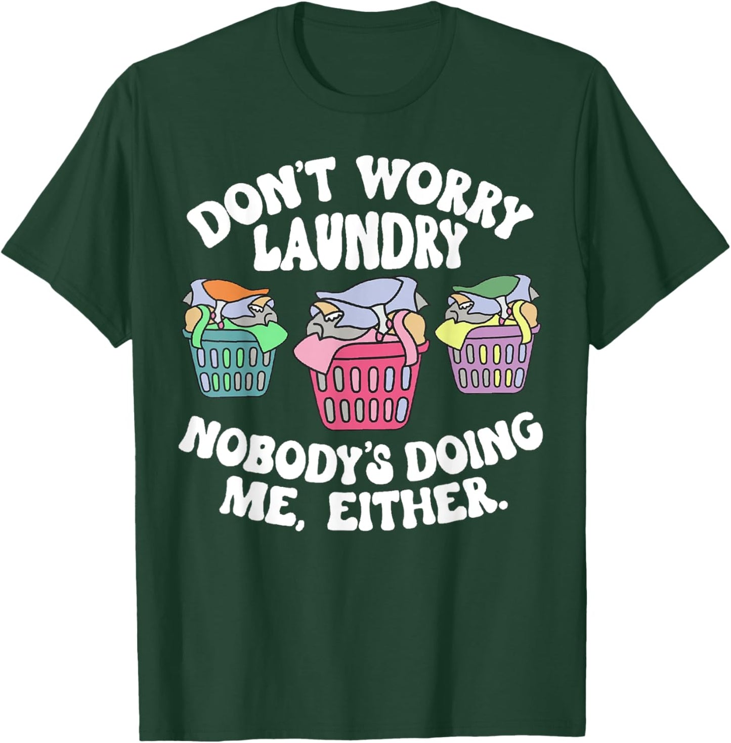 Don't Worry Laundry Nobody's Doing Me Either Funny T-Shirt - T-Shirt | Forest