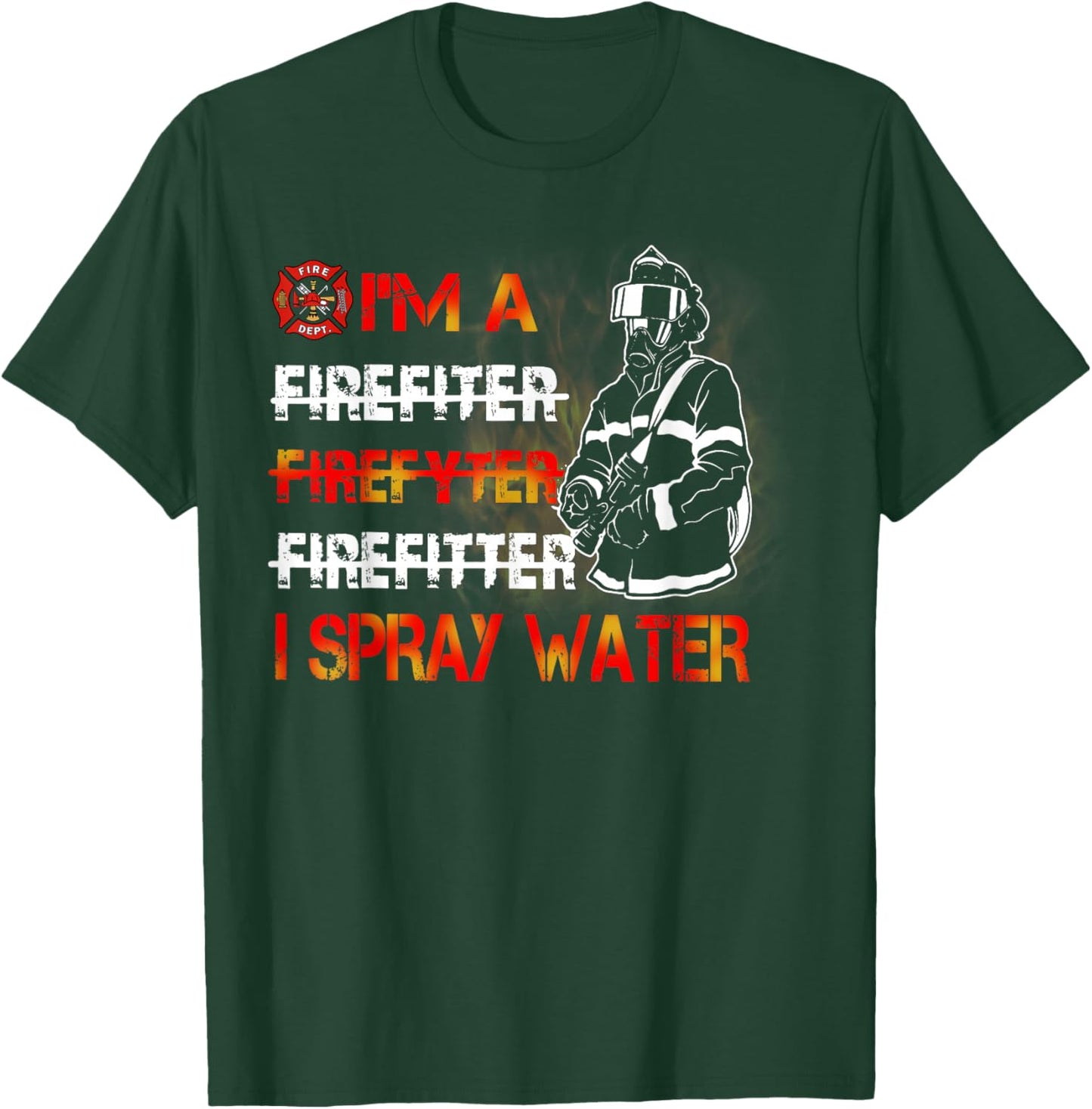 I'm Spray Water Firefighter Awesome Firefighter T-Shirt - T-Shirt | Forest