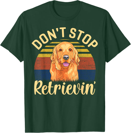 Don't stop retrieving, Cute golden dog Owner. T-Shirt - T-Shirt | Forest