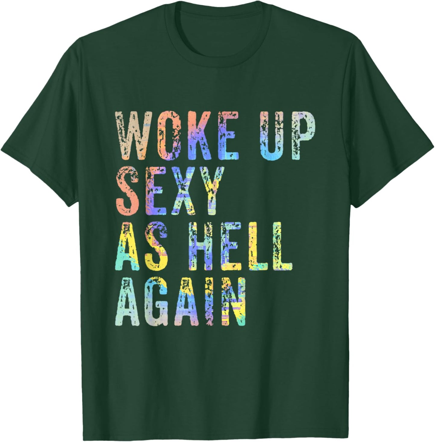 Woke Up Sexy As Hell Again Funny Conceited Vain Sassy T-Shirt - T-Shirt | Forest