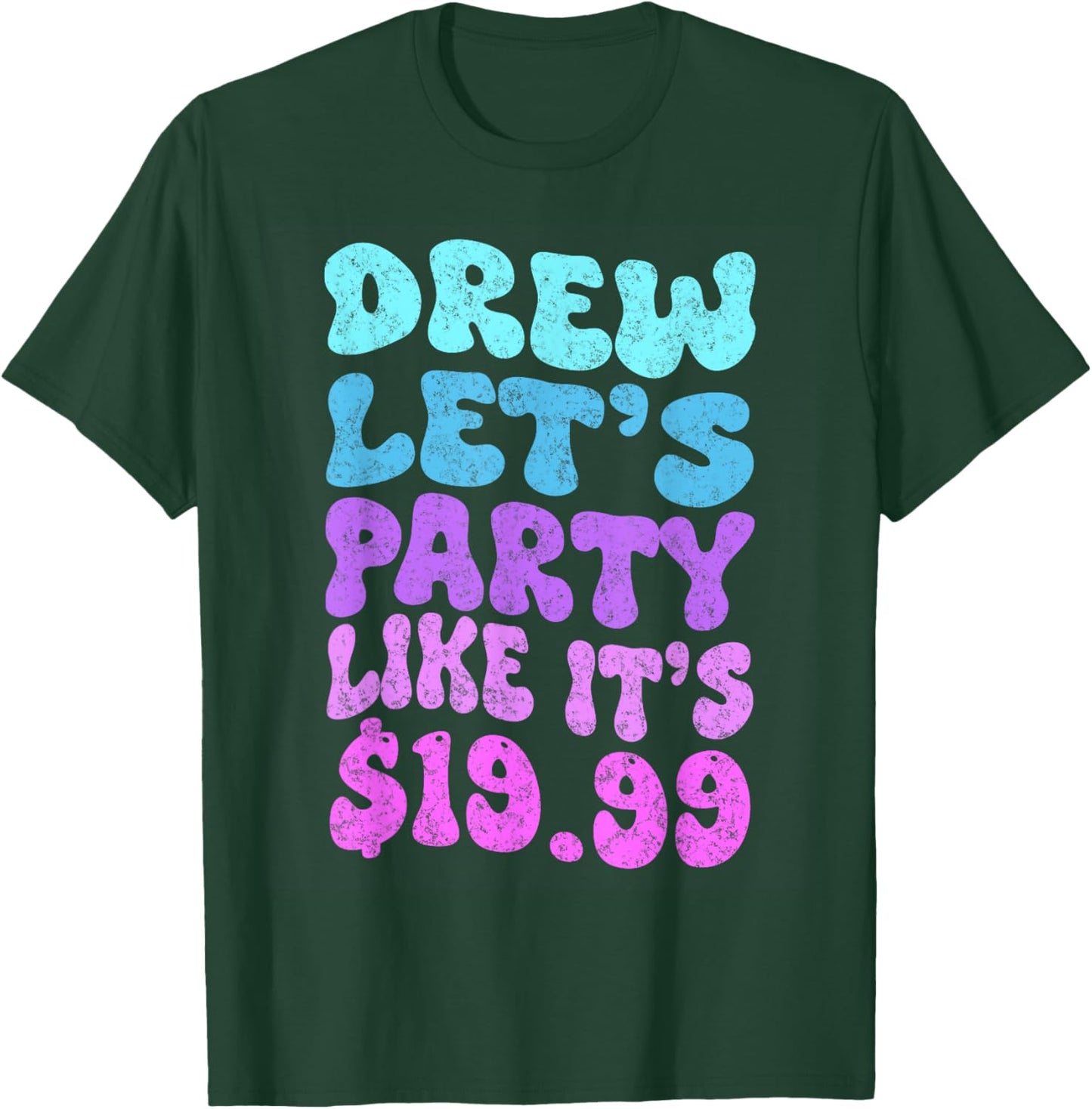 Drew let's party like it's $19.99 T-Shirt - T-Shirt | Forest