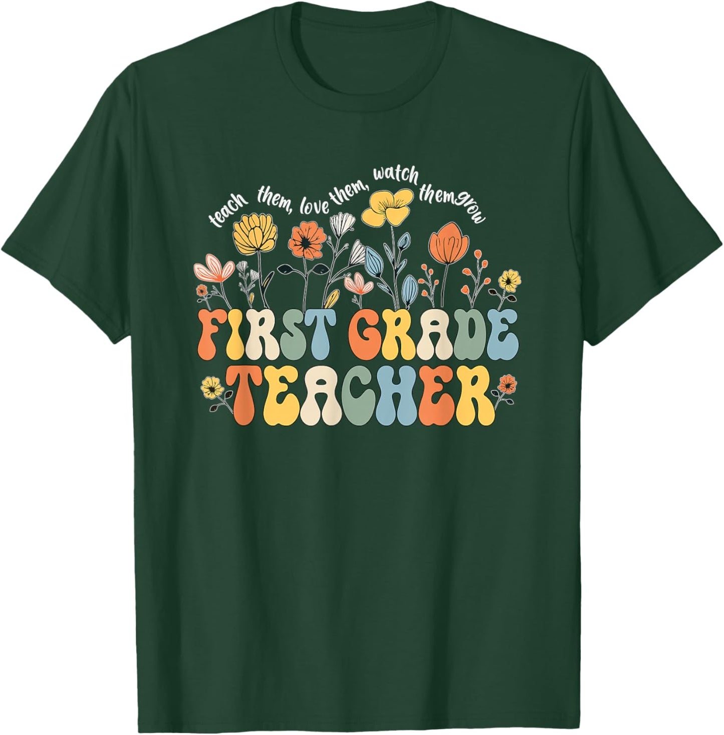 First 1st Grade Teacher Appreciation Teaching Wildflowers T-Shirt - T-Shirt | Forest