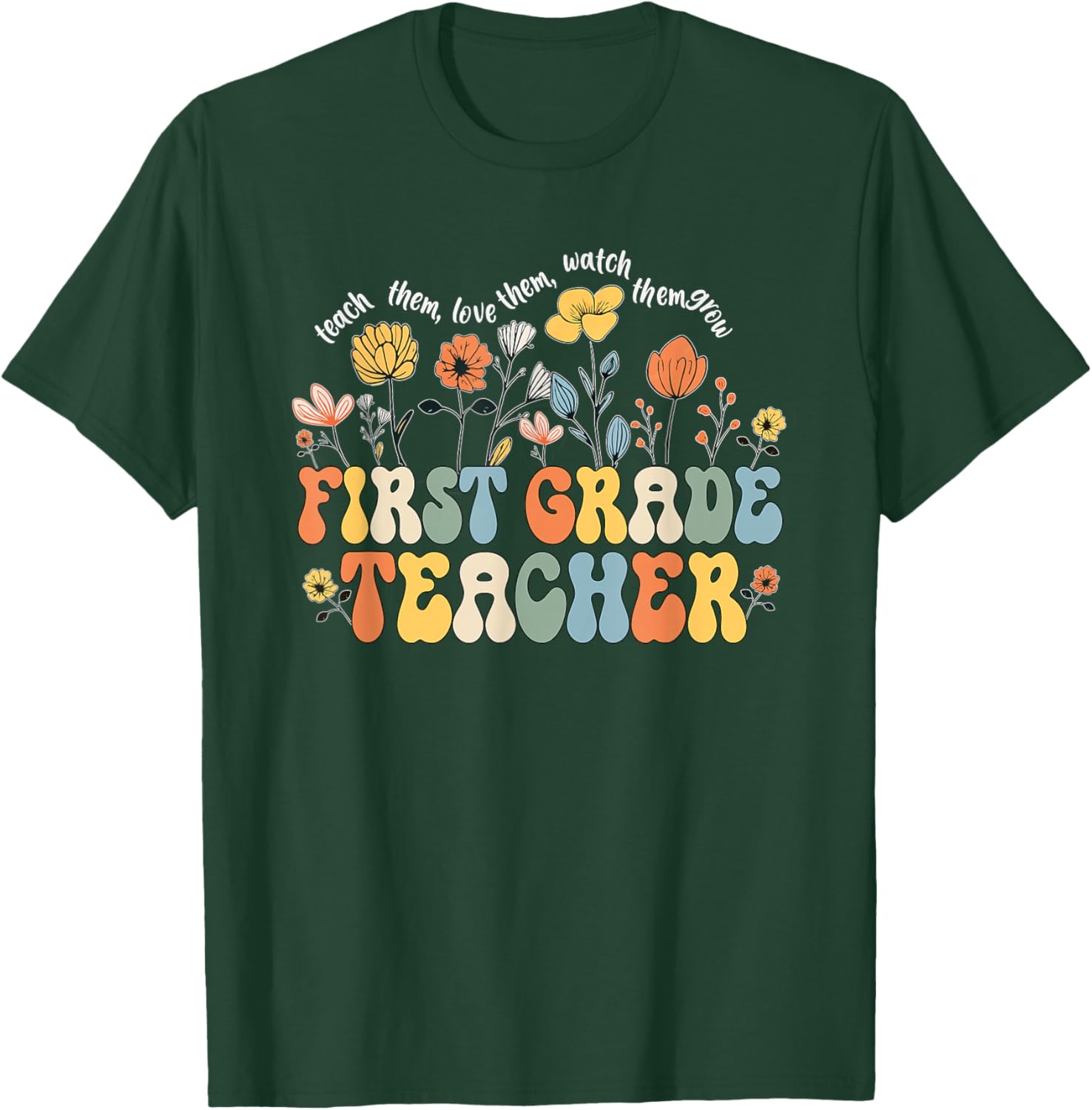 First 1st Grade Teacher Appreciation Teaching Wildflowers T-Shirt - T-Shirt | Forest