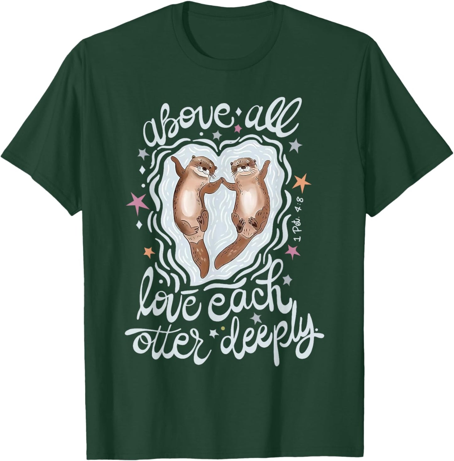 Above All Love Each Otter Deeply T-Shirt - T-Shirt | Forest