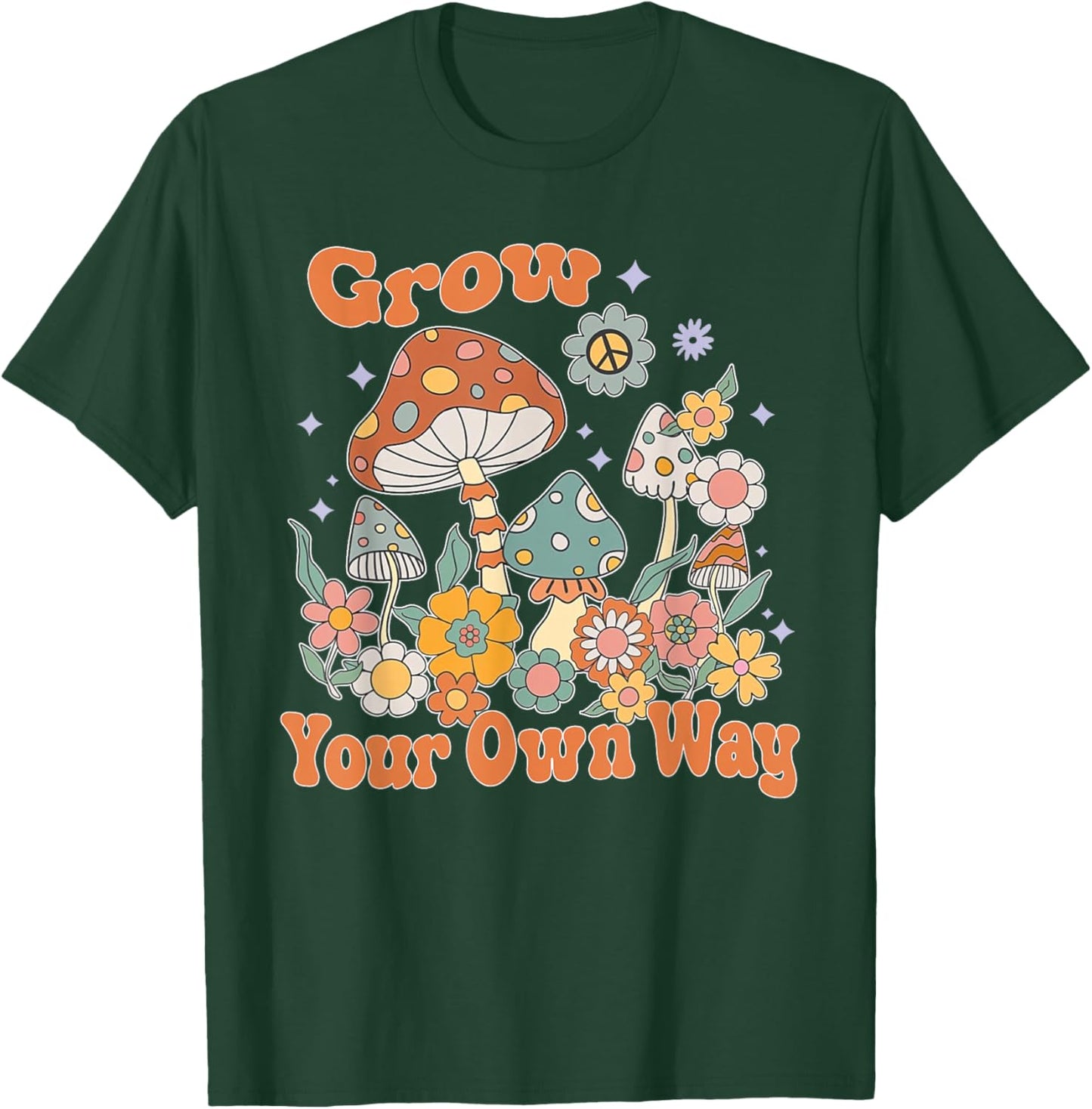 Grow Your Own Way, Mushroom Inspirational, Motivational T-Shirt - T-Shirt | Forest