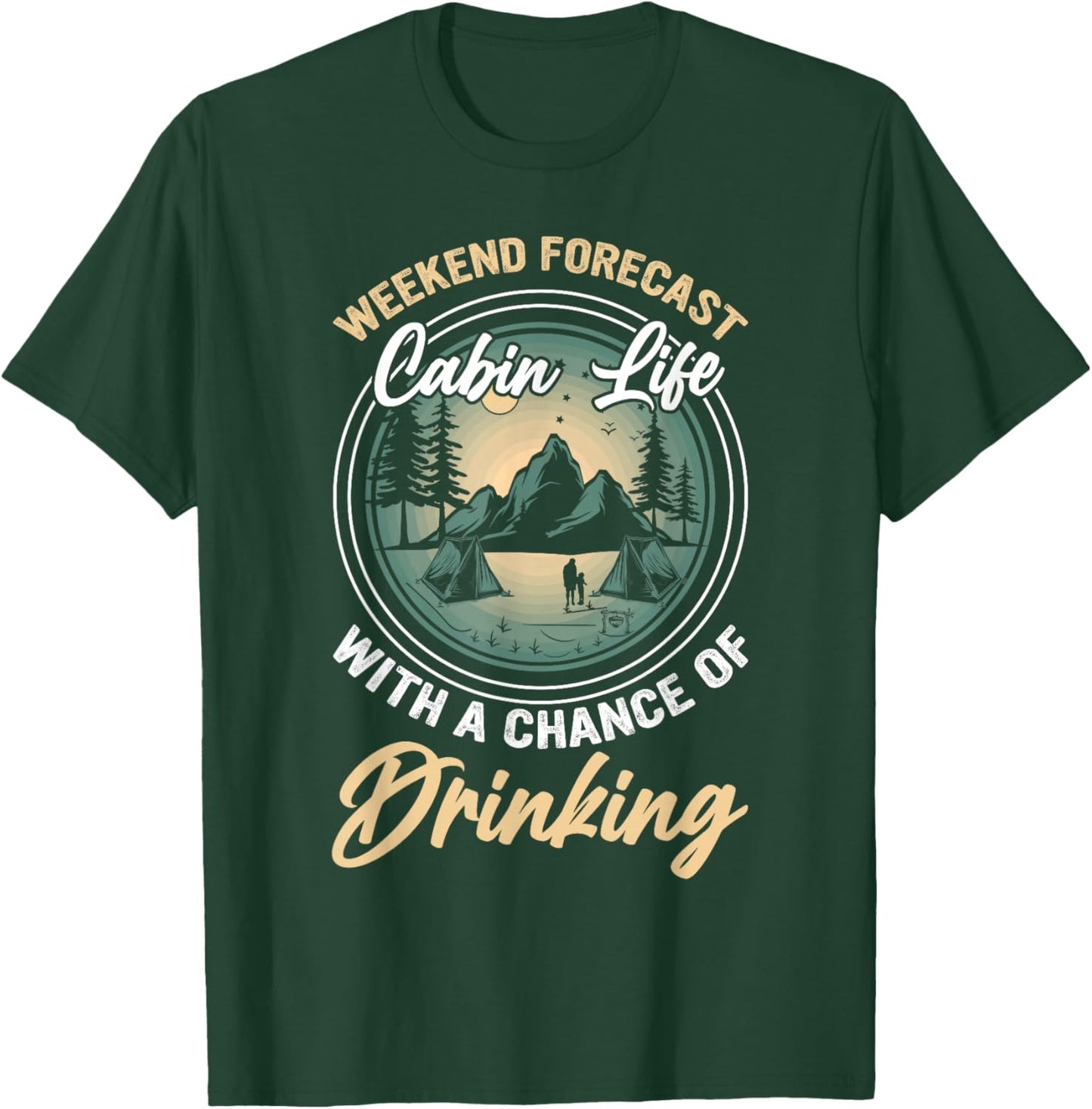 Weekend Forecast Cabin Life With A Chance Of Drinking T-Shirt - T-Shirt | Forest