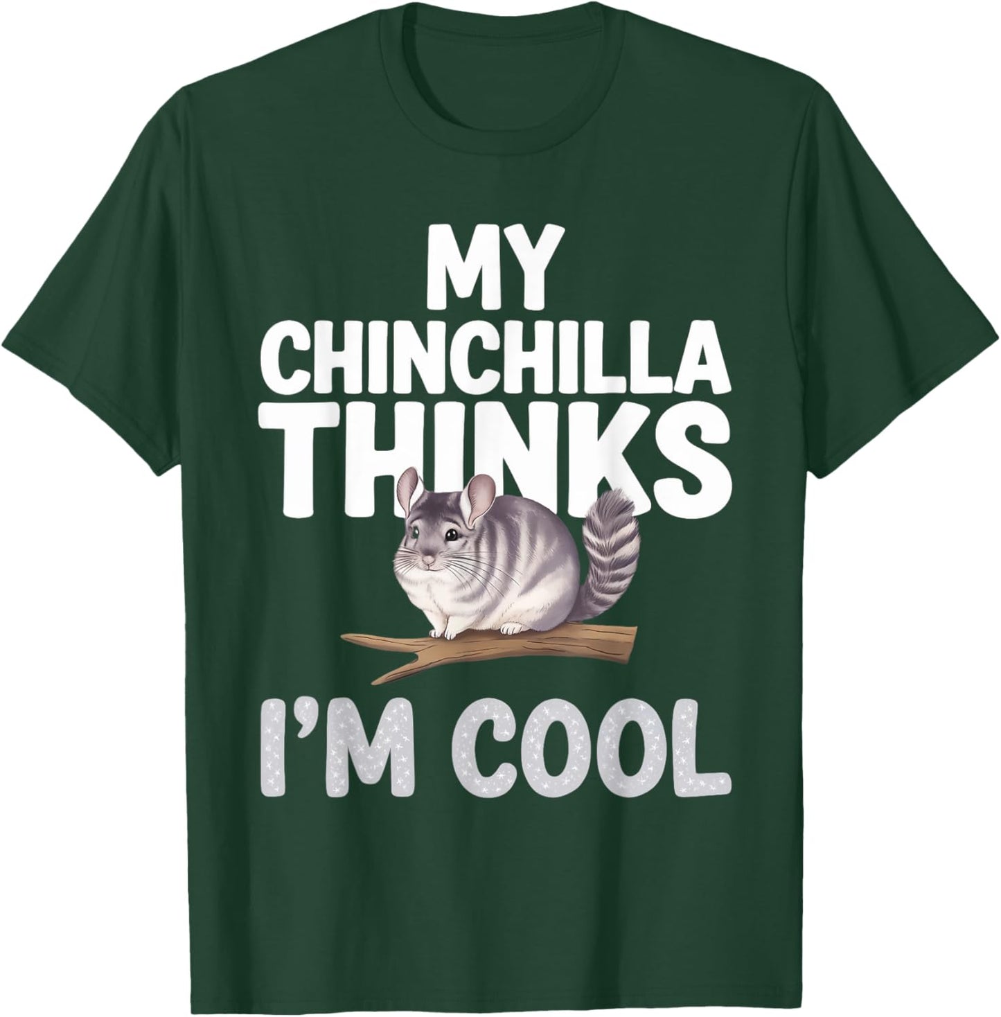 Chinchilla Thinks I'm Cool Chinchilla T-Shirt - T-Shirt | Forest