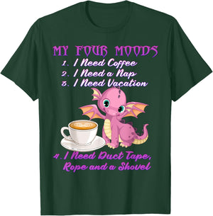 My Four Moods Coffee and Dragon I Need Coffee T-Shirt - T-Shirt | Forest