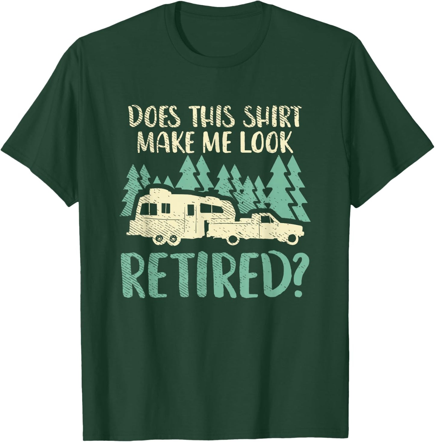 Does This Shirt Make Me Look Retired Funny Retirement Plan T-Shirt - T-Shirt | Forest