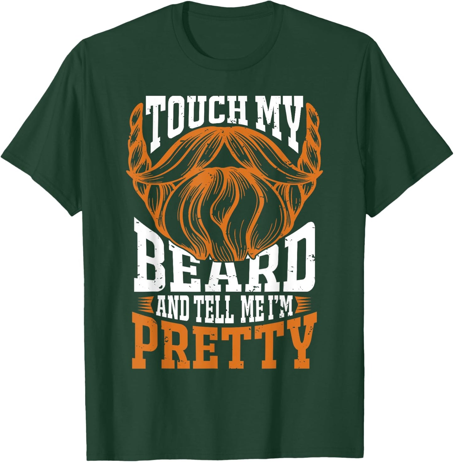 Touch my beard and tell me I'm pretty Beard Lover T-Shirt - T-Shirt | Forest